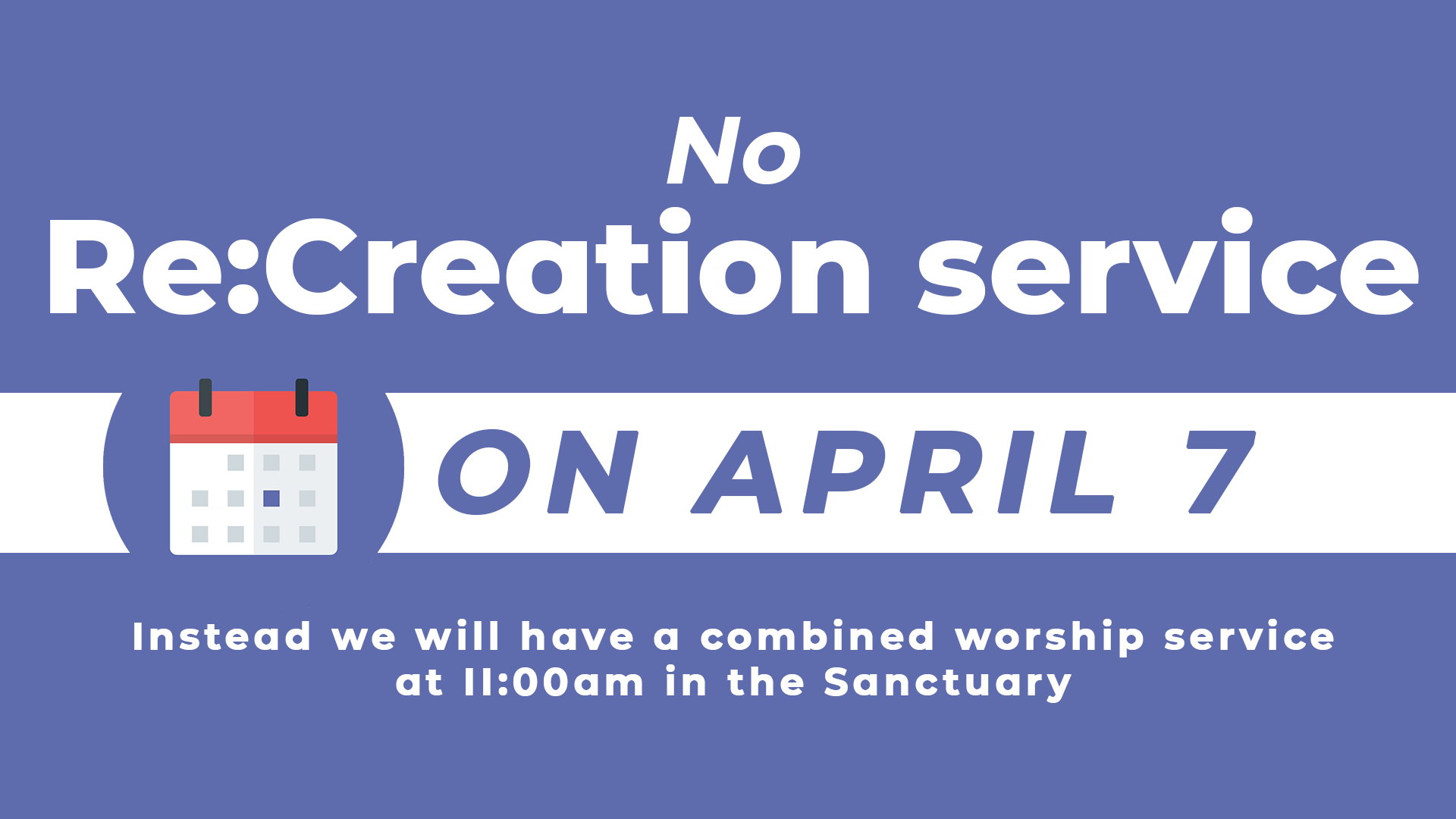 No Re:Creation service on April 7. Instead we will have a combined worship service at 11:00am in the Sanctuary.